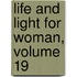 Life and Light for Woman, Volume 19