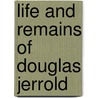 Life and Remains of Douglas Jerrold door William Blanchard Jerrold