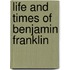 Life and Times of Benjamin Franklin