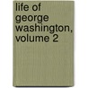 Life of George Washington, Volume 2 by Jared Sparks