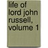 Life of Lord John Russell, Volume 1