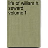 Life of William H. Seward, Volume 1 by Frederic Bancroft