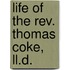 Life Of The Rev. Thomas Coke, Ll.d.