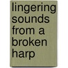 Lingering Sounds From A Broken Harp by Elvenah Raymond Wells