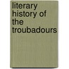 Literary History Of The Troubadours door Onbekend