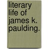 Literary Life Of James K. Paulding. door William I. Paulding