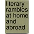 Literary Rambles At Home And Abroad