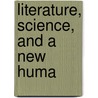 Literature, Science, and a New Huma by Jonathan Gottschall