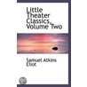 Little Theater Classics, Volume Two by Samuel Atkins Elliot