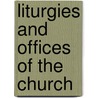 Liturgies And Offices Of The Church door Edward Burbidge
