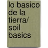 Lo basico de la tierra/ Soil Basics by Carol K. Lindeen