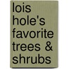 Lois Hole's Favorite Trees & Shrubs by Lois Holes