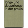 Longe und Doppellonge in der Praxis door Ulrike Gast
