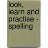 Look, Learn And Practise - Spelling by Books Byeway