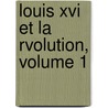 Louis Xvi Et La Rvolution, Volume 1 door pere Alexandre Dumas