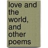 Love And The World, And Other Poems door Carlton Dawe