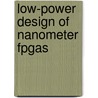 Low-Power Design Of Nanometer Fpgas door Mohab Anis