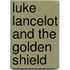 Luke Lancelot And The Golden Shield