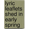 Lyric Leaflets Shed In Early Spring door George R. Wright