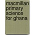 Macmillan Primary Science For Ghana