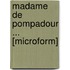 Madame De Pompadour ... [Microform]