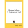 Madame Roland: A Biographical Study door Onbekend