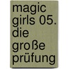 Magic Girls 05. Die große Prüfung door Marliese Arold