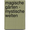 Magische Gärten - mystische Welten door Peter Proksch