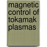 Magnetic Control Of Tokamak Plasmas by Marco Ariola