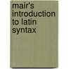 Mair's Introduction To Latin Syntax door John Mair