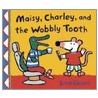 Maisy, Charley And The Wobbly Tooth by Lucy Cousins