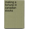 Making A Fortune In Canadian Stocks by Patrick Doucette
