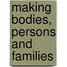 Making Bodies, Persons And Families door Onbekend