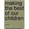 Making The Best Of Our Children ... door Mary Allen