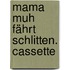 Mama Muh fährt Schlitten. Cassette