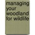 Managing Your Woodland For Wildlife