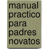 Manual Practico Para Padres Novatos door Frances Williams