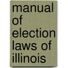 Manual of Election Laws of Illinois door John Lewson