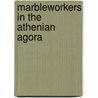 Marbleworkers in the Athenian Agora door Carol Lawton