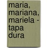 Maria, Mariana, Mariela - Tapa Dura door -. Rojas Corral