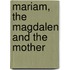 Mariam, The Magdalen And The Mother