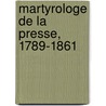 Martyrologe de La Presse, 1789-1861 door Alexandre Charles Germaine