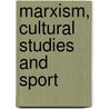 Marxism, Cultural Studies and Sport door Jennifer Hargreaves