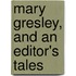 Mary Gresley, And An Editor's Tales