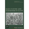 Mass Culture And Modernism In Egypt by Walter Armbrust
