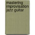 Mastering Improvisation Jazz Guitar