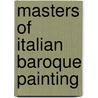 Masters Of Italian Baroque Painting by R. Ward Bissell