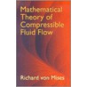 Mathematical Theory Of Compressible by Richard Von Mises