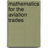 Mathematics for the Aviation Trades door James Naidich