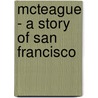McTeague - A Story of San Francisco door Frank Norris